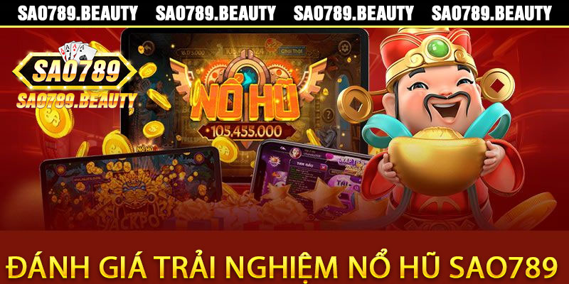 Đánh Giá Trải Nghiệm Nổ Hũ Sao789