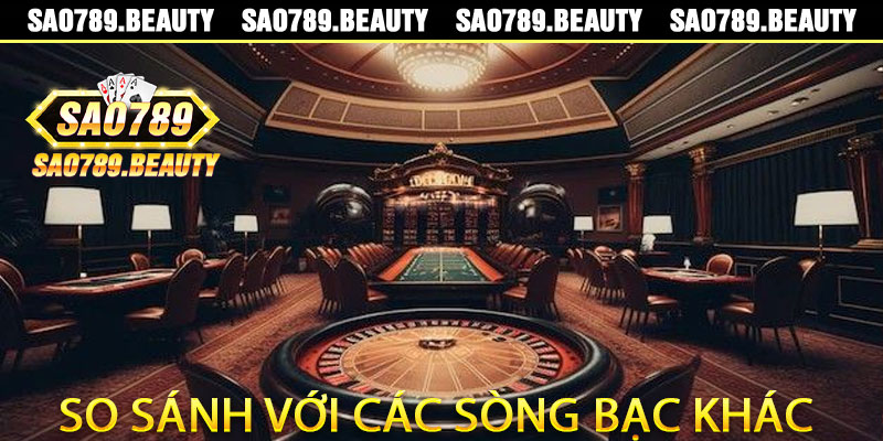 So sánh Casino Sao789 với các sòng bạc trực tuyến khác